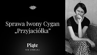 Sprawa Iwony Cygan Część 1  „Przyjaciółka”  5NZ 113 [upl. by Ahselrac]