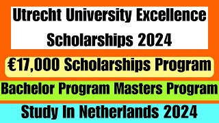 €17000 Utrecht University Excellence Scholarships 2024 For International Students In Netherlands [upl. by Anaidiriv]