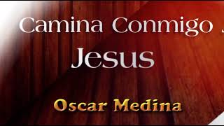 Camina conmigo Jesús  Óscar Medina letra [upl. by Arymat983]