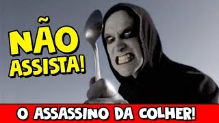 NÃO ASSISTA ESSE FILME  O ASSASSINO DA COLHER [upl. by Peedsaj858]