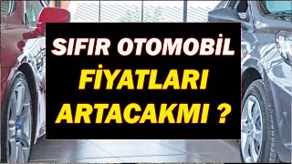 SIFIR OTOMOBİL FİYATLARI ARTACAKMI [upl. by Brill]