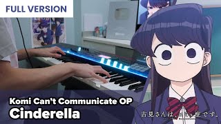 FULL Komi Cant Communicate OP 「Cinderella」 Piano Cover  Cidergirl [upl. by Ym]