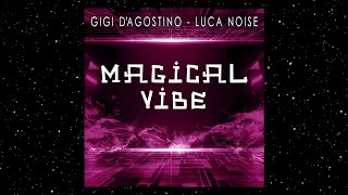 GIGI DAGOSTINO amp LUCA NOISE  MAGICAL VIBE  ELETTRO LENTO VIOLENTO amp ASTRO MUSICO MIX [upl. by Bohi474]