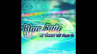 dj TAKA vs Ryu☆  Blue Rain「ＬＯＮＧ」 [upl. by Knowle]