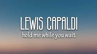 Lewis Capaldi  Hold Me While You Wait Lyrics [upl. by Aryc360]