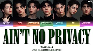 Trainee A  Aint No Privacy Lyrics Color Coded HanRomEng [upl. by Aronid]