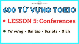 600 TỪ VỰNG TOEIC  LESSON 5 Conferences Có bài tập luyện nghe đáp áp và dịch nghĩa [upl. by Nethsa]