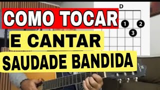 COMO TOCAR E CANTAR SAUDADE BANDIDA NO VIOLÃO e achar O TOM DA SUA VOZ [upl. by Anitsenre]