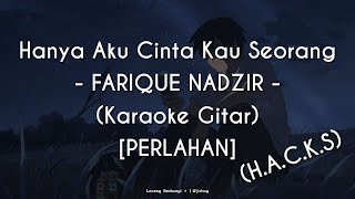 Hanya Aku Cinta Kau Seorang  FARIQUE NADZIR PERLAHAN KARAOKE GITAR [upl. by Suravaj]