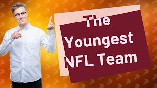 What is the youngest NFL team ever [upl. by Muriel]