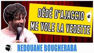 DÉDÉ DAJACCIO ME VOLE LA VEDETTE  REDOUANE BOUGHERABA [upl. by Nived]