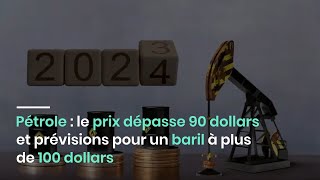 Pétrole  le prix dépasse 90 dollars et prévisions pour un baril à plus de 100 dollars [upl. by Samtsirhc]