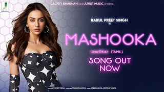 MASHOOKA Official Tamil Video  Rakul Preet Singh  Asees Kaur  Aditya Iyengar  Tanishk Bagchi [upl. by Ajim188]