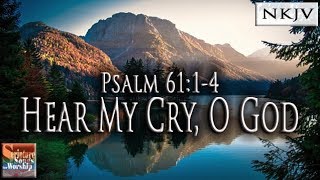 Psalm 6114 Song NKJV quotHear My Cry O Godquot Esther Mui [upl. by Terhune512]