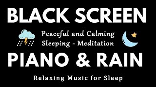 Relaxing Music for Sleep  Calming Piano  Rain Sounds to Reduce Stress and Anxiety  BLACK SCREEN [upl. by Agneta368]