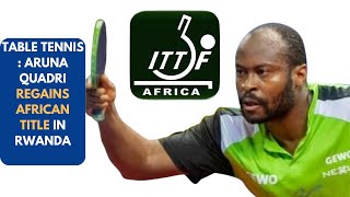 TABLE TENNIS  ARUNA QUADRI REGAINS HIS AFRICAN TITLE IN RWANDA tabletennis africantitle [upl. by Atnahsal]