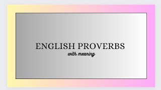 Exploring English Proverbs Wise Words and Their Meaning [upl. by Galatea]