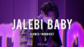 Jalebi Baby  Slowed  Audio edit  Jad vi tu mere raah vichon chaldi  VR edits [upl. by Narret803]