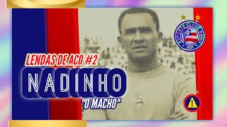 ⚠️ LENDAS DE AÇO  O GOLEIRO QUE MAIS JOGOU PELO BAHIA  CONHEÇA A HISTÓRIA DE NADINHO [upl. by Idnor]