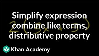 How to simplify an expression by combining like terms and the distributive property  Khan Academy [upl. by Akcimahs818]