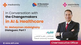 In Conversation with the ChangeMakers in AI amp Healthcare  Dr Mohaymen Abdelghany [upl. by Margy867]