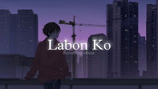 Labon Ko Slowed  Reverbed  KK [upl. by Nnylorac802]