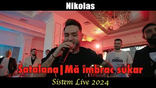 Nikolas ❌ SATALANA ❌ Ma imbrac sukar Sistem Manele Live 2024 [upl. by Enyak]