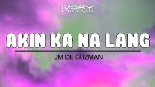 JM De Guzman  Akin Ka Na Lang Official Lyric Video [upl. by Ahsikel]