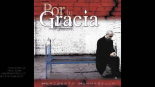 Heriberto Hermosillo Por Tu Gracia Disco Completo HD [upl. by Noruq]