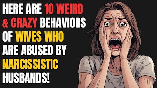 Here are 10 Weird amp Crazy Behaviors of Wives Who Are Abused by Narcissistic Husbands  npd narc [upl. by Anivla]