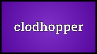 Clodhopper Meaning [upl. by Chambers]