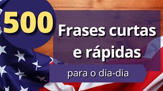 500 FRASES CURTAS E RÁPIDAS EM INGLÊS  FRASES PARA APRENDER INGLÊS  ÁUDIO EM INGLÊS E PORTUGUÊS [upl. by Carthy]