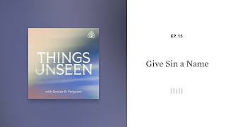 Give Sin a Name Things Unseen with Sinclair B Ferguson [upl. by Shuma]