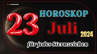 Horoskop für den 23 Juli 2024 für alle Tierkreiszeichen [upl. by Uht]