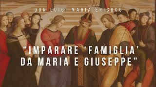 Don Luigi Maria Epicoco  Imparare ‘famiglia’ da Maria e Giuseppe [upl. by Kenelm]