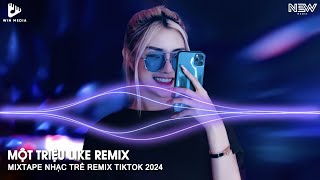 Một Triệu Like Remix TikTok Bản Full  Nhạc Hot Trend Remix TikTok 2024  Nhạc Trẻ Remix TikTok 2024 [upl. by Nestor86]