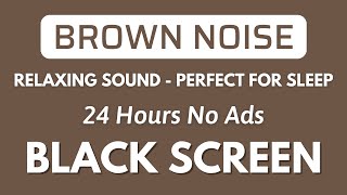 Brown Noise  Perfect for Sleep Study And Focus  Black Screen  Relaxing Sound In 24H [upl. by Leeth]