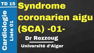 TD 15 Syndrome coronarien aigu SCA 01 Dr Rezzoug [upl. by Siwel972]