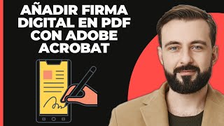 Cómo añadir una firma digital en cualquier documento PDF usando Adobe Acrobat [upl. by Enotna]