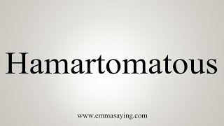 How To Say Hamartomatous [upl. by Fransen491]