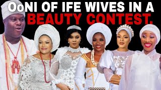 🤩OONI OF IFE WIVES IN A BEAUTY CONTEST Watch the five Olori of Ile ife compete for most beautiful [upl. by Ztirf]