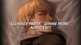 Slumber Party x Gimme More  Britney Spears Ashnikko amp Princess Nokia Edit Audio [upl. by Anialem]