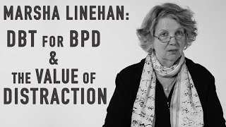 DBT for BPD amp The Value of Distraction  MARSHA LINEHAN [upl. by Adroj]