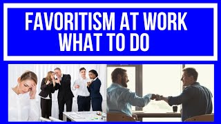 FAVORITISM AT WORK  WHAT TO DO I WORKPLACE FAVORITISM I OFFICE POLITICS [upl. by Cornish]