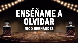 Enséñame A Olvidar  Nico Hernández  LETRA [upl. by Sirovat]