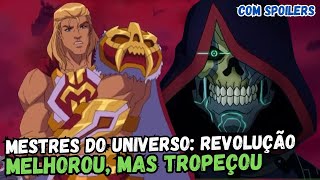 MESTRES DO UNIVERSO A Revolução melhorou mas tropeçou COM SPOILERS HeMan Netflix [upl. by Ruskin]