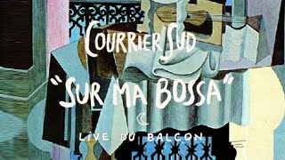 Courrier Sud • Sur Ma Bossa Live du balcon [upl. by Dieterich]