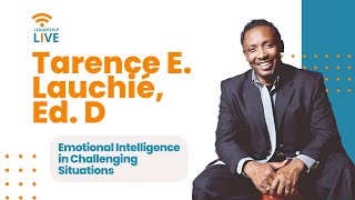 Emotional Intelligence in Challenging Situations with Dr Tarence E Lauchié [upl. by Radmen]