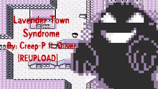 CreepP  Lavender Town Syndrome REUPLOAD [upl. by Ahsyen703]