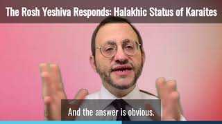 The Rosh Yeshiva Responds Ep 17 Halakhic Status of Karaites [upl. by Eux]